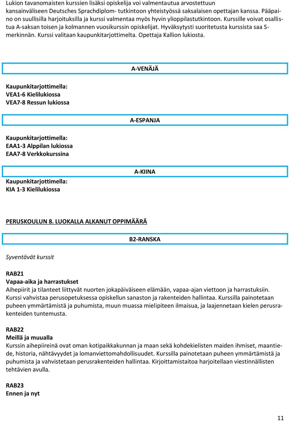 Hyväksytysti suoritetusta kurssista saa S- merkinnän. Kurssi valitaan kaupunkitarjottimelta. Opettaja Kallion lukiosta.