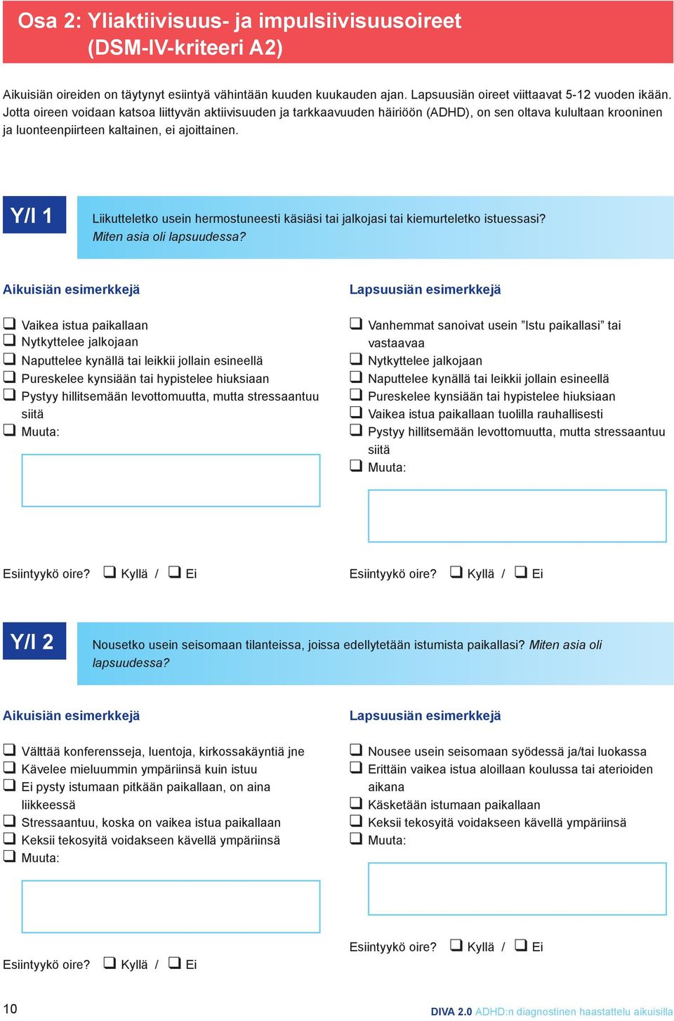 Y/I 1 Liikutteletko usein hermostuneesti käsiäsi tai jalkojasi tai kiemurteletko istuessasi? Miten asia oli lapsuudessa?