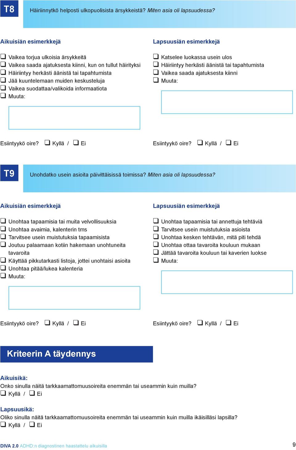 suodattaa/valikoida informaatiota Katselee luokassa usein ulos Häiriintyy herkästi äänistä tai tapahtumista Vaikea saada ajatuksesta kiinni T9 Unohdatko usein asioita päivittäisissä toimissa?