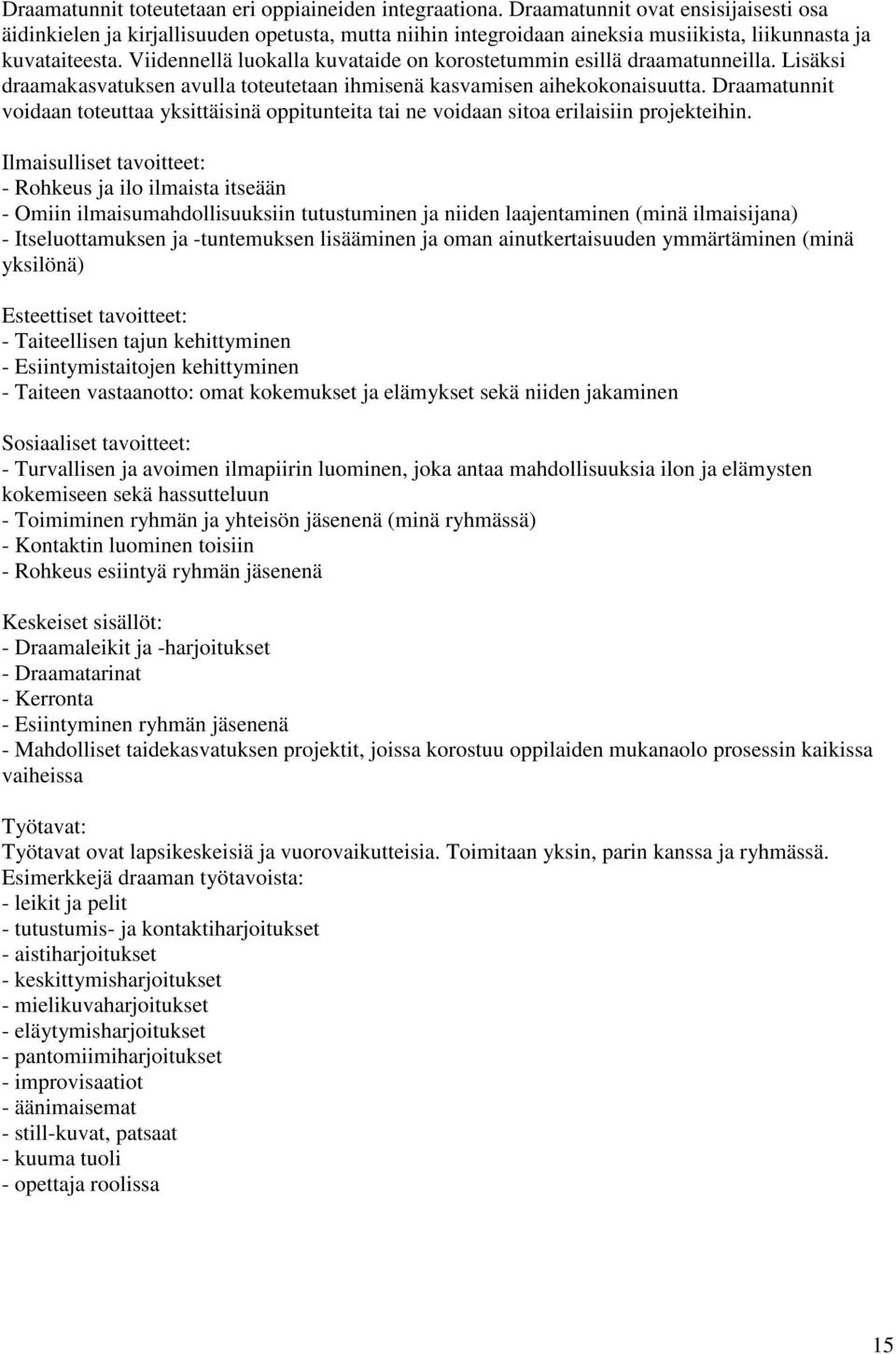 Viidennellä luokalla kuvataide on korostetummin esillä draamatunneilla. Lisäksi draamakasvatuksen avulla toteutetaan ihmisenä kasvamisen aihekokonaisuutta.