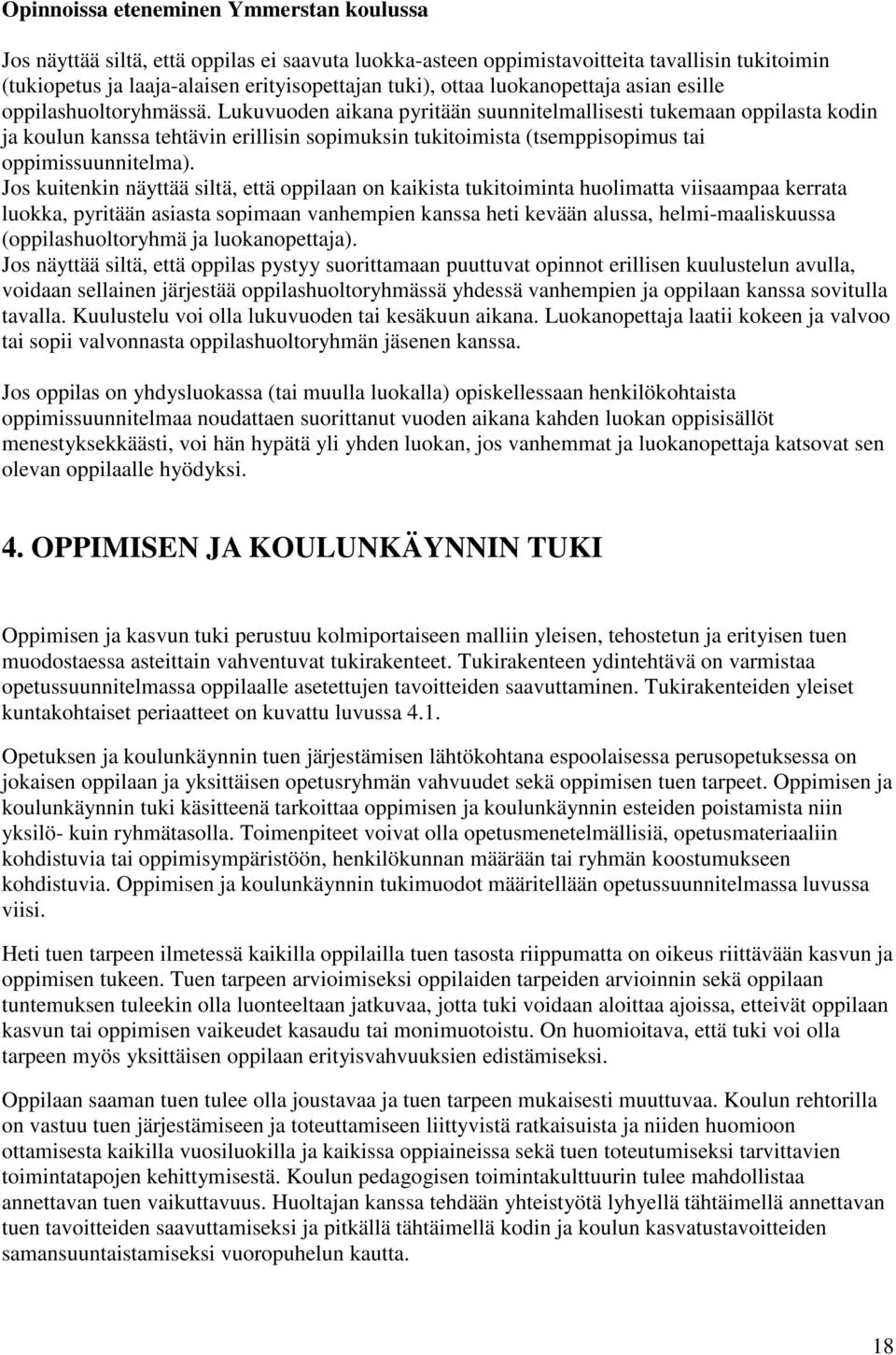 Lukuvuoden aikana pyritään suunnitelmallisesti tukemaan oppilasta kodin ja koulun kanssa tehtävin erillisin sopimuksin tukitoimista (tsemppisopimus tai oppimissuunnitelma).