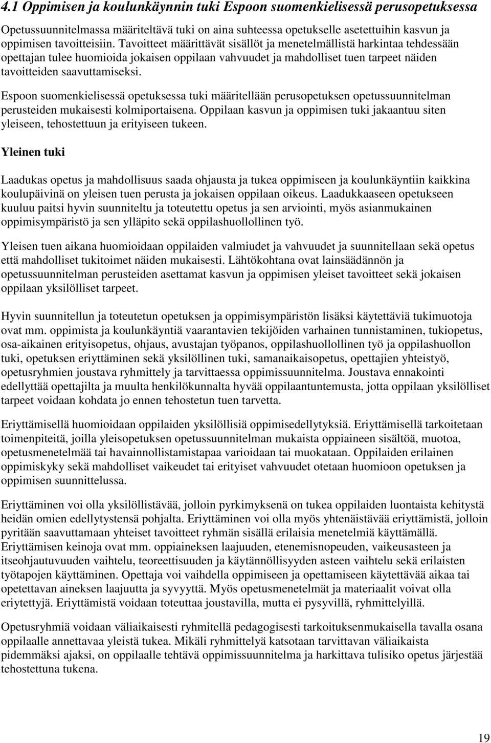 Espoon suomenkielisessä opetuksessa tuki määritellään perusopetuksen opetussuunnitelman perusteiden mukaisesti kolmiportaisena.