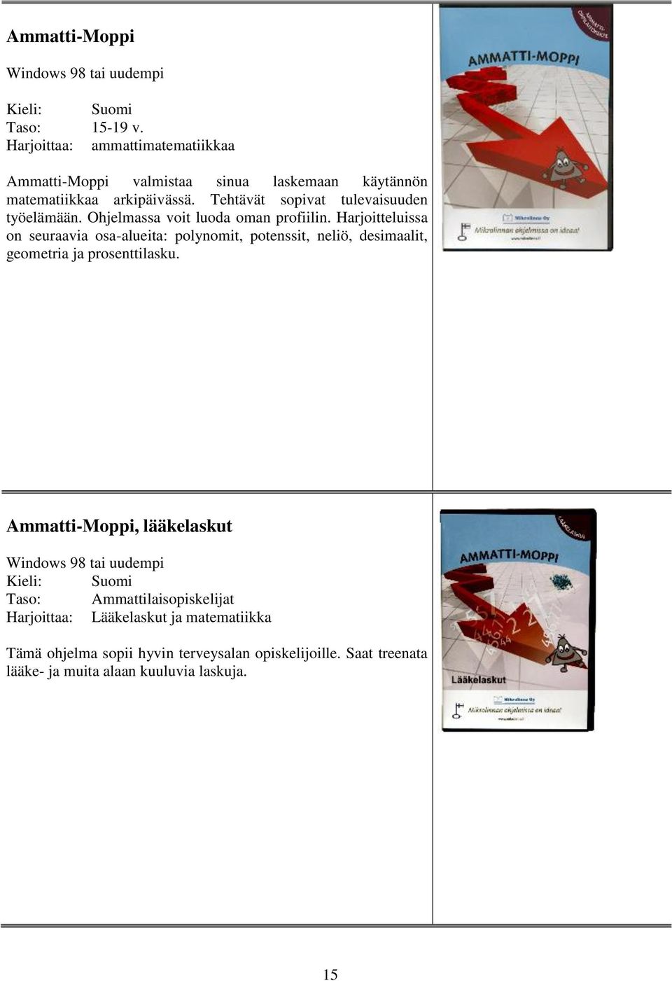 Ohjelmassa voit luoda oman profiilin. Harjoitteluissa on seuraavia osa-alueita: polynomit, potenssit, neliö, desimaalit, geometria ja prosenttilasku.