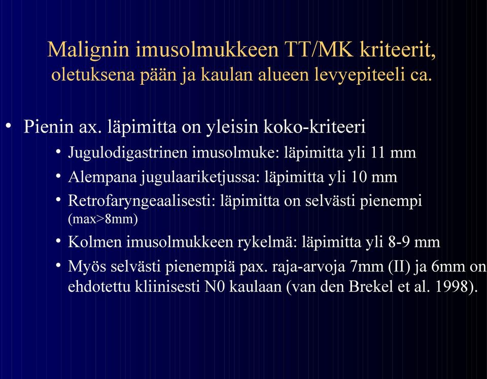 läpimitta yli 10 mm Retrofaryngeaalisesti: läpimitta on selvästi pienempi (max>8mm) Kolmen imusolmukkeen rykelmä: