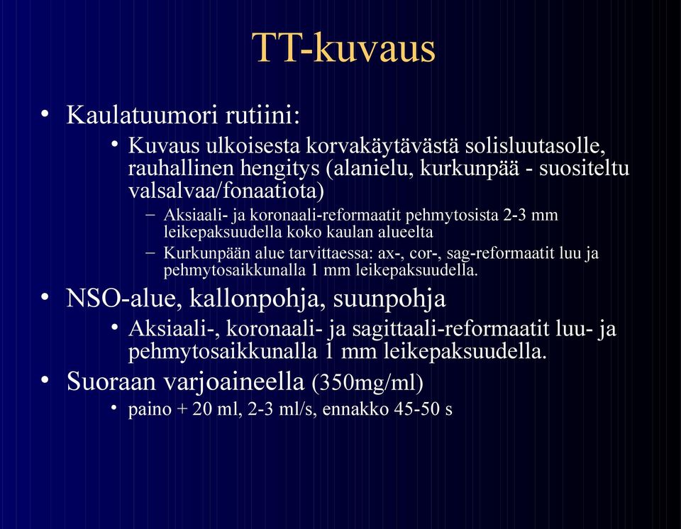 tarvittaessa: ax-, cor-, sag-reformaatit luu ja pehmytosaikkunalla 1 mm leikepaksuudella.