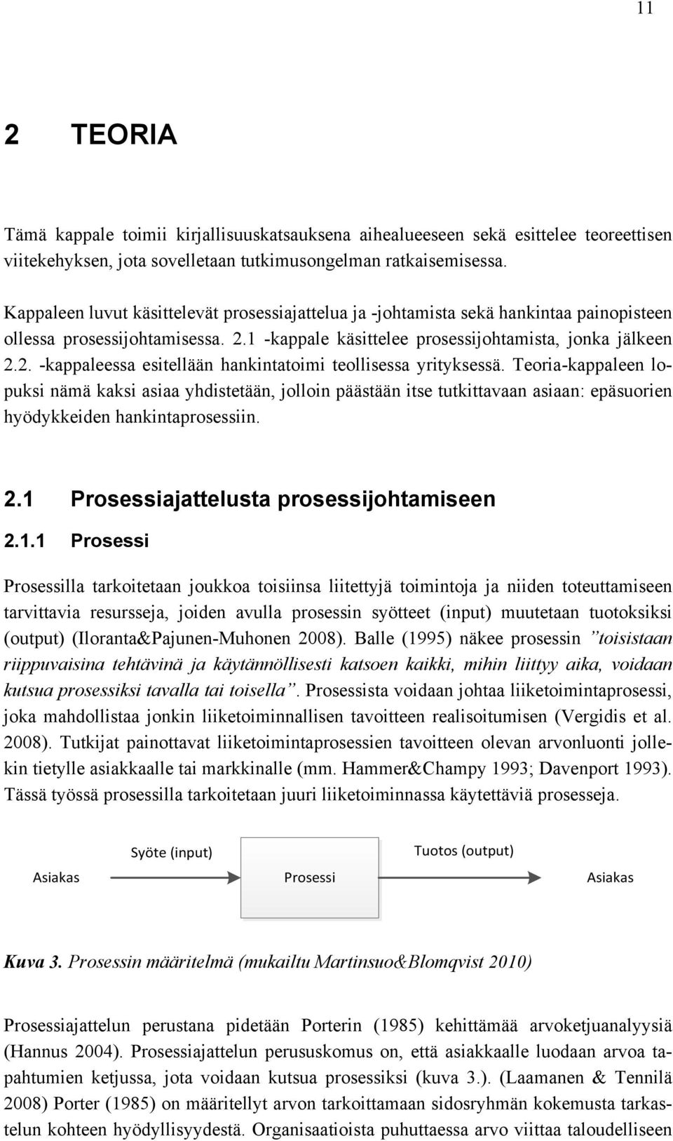 Teoria-kappaleen lopuksi nämä kaksi asiaa yhdistetään, jolloin päästään itse tutkittavaan asiaan: epäsuorien hyödykkeiden hankintaprosessiin. 2.1 