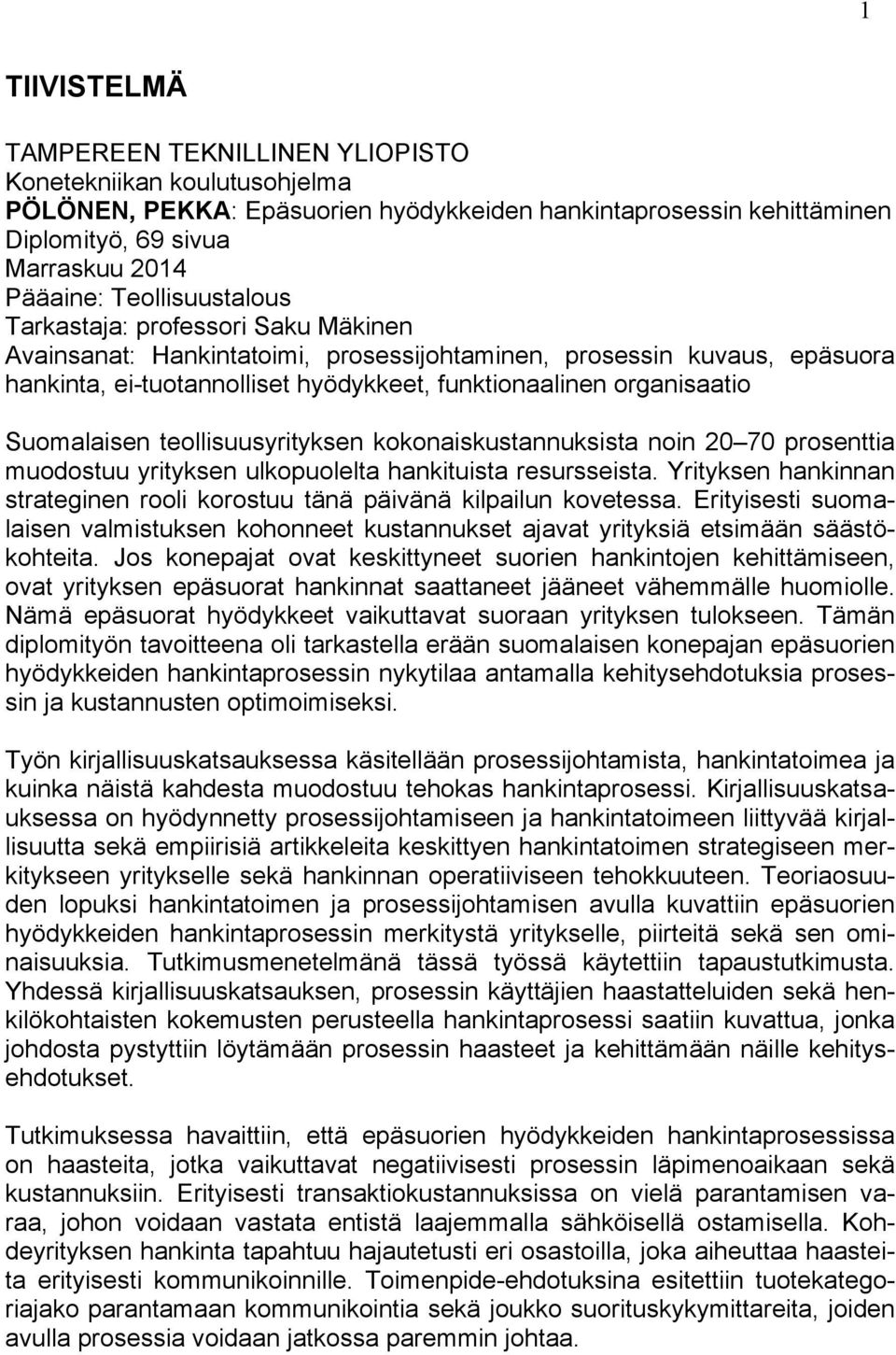 Suomalaisen teollisuusyrityksen kokonaiskustannuksista noin 20 70 prosenttia muodostuu yrityksen ulkopuolelta hankituista resursseista.