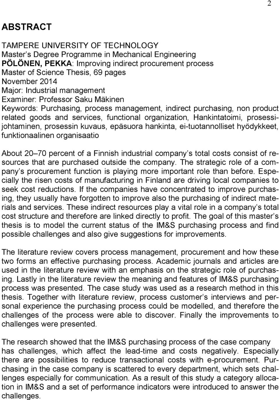 Hankintatoimi, prosessijohtaminen, prosessin kuvaus, epäsuora hankinta, ei-tuotannolliset hyödykkeet, funktionaalinen organisaatio About 20 70 percent of a Finnish industrial company s total costs