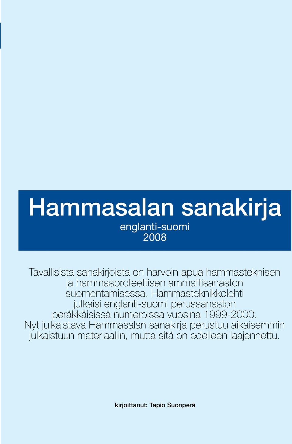Hammasteknikkolehti julkaisi englanti-suomi perussanaston peräkkäisissä numeroissa vuosina 1999-2000.