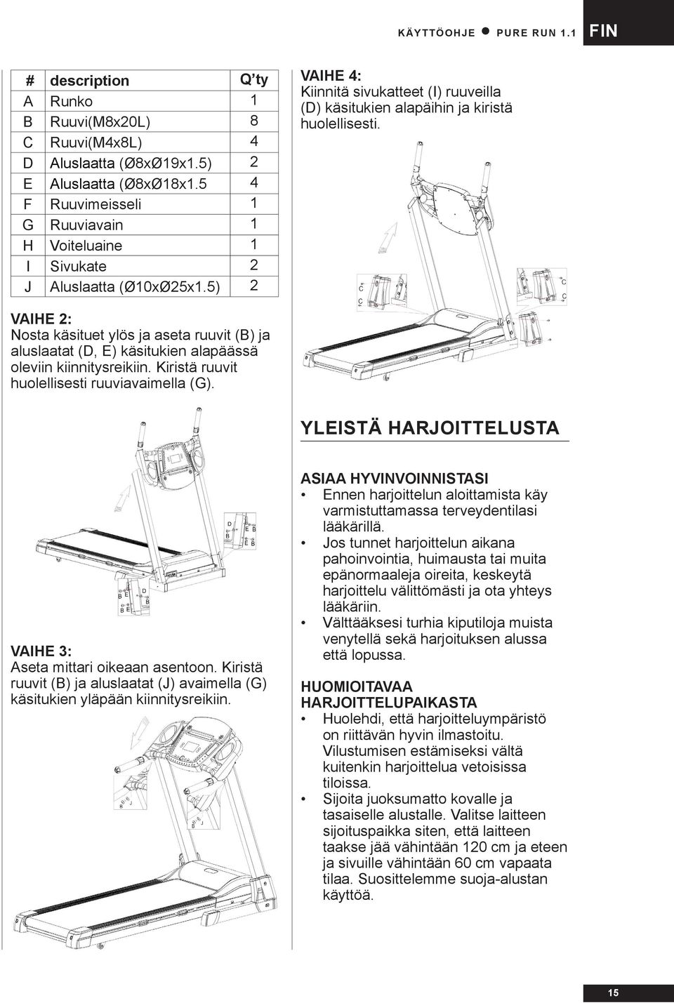VAIHE 2: Nosta käsituet ylös ja aseta ruuvit (B) ja aluslaatat (D, E) käsitukien alapäässä oleviin kiinnitysreikiin. Kiristä ruuvit huolellisesti ruuviavaimella (G).