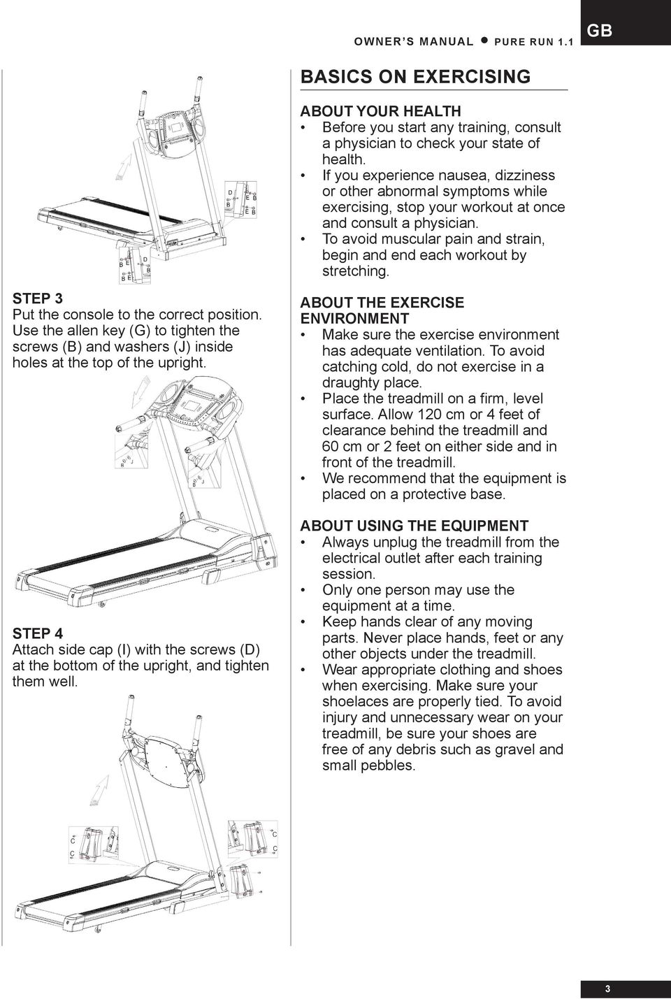 To avoid muscular pain and strain, begin and end each workout by stretching. STEP 3 Put the console to the correct position.