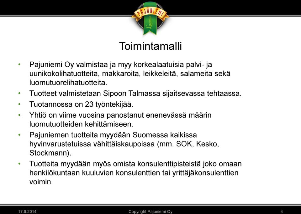 Yhtiö on viime vuosina panostanut enenevässä määrin luomutuotteiden kehittämiseen.