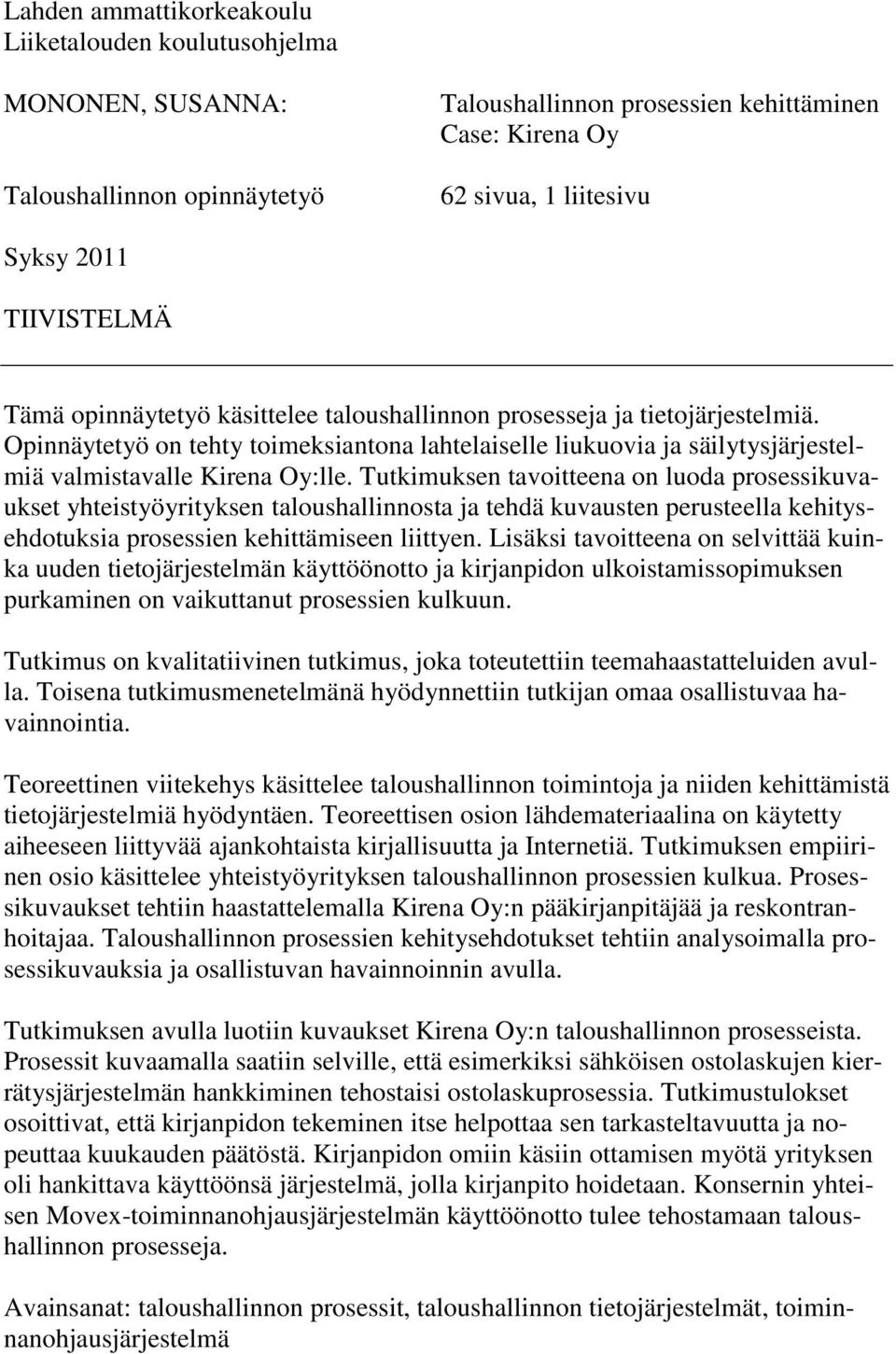 Opinnäytetyö on tehty toimeksiantona lahtelaiselle liukuovia ja säilytysjärjestelmiä valmistavalle Kirena Oy:lle.