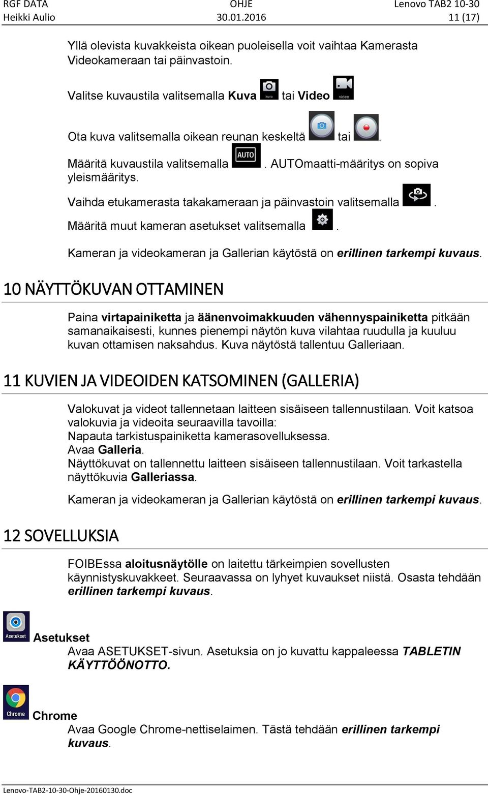 . AUTOmaatti-määritys on sopiva Vaihda etukamerasta takakameraan ja päinvastoin valitsemalla. Määritä muut kameran asetukset valitsemalla.