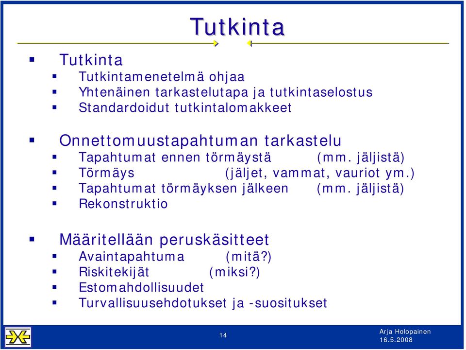 jäljistä) Törmäys (jäljet, vammat, vauriot ym.) Tapahtumat törmäyksen jälkeen (mm.