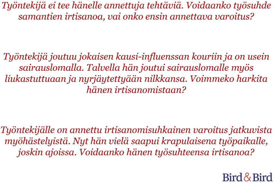 Talvella hän joutui sairauslomalle myös liukastuttuaan ja nyrjäytettyään nilkkansa. Voimmeko harkita hänen irtisanomistaan?