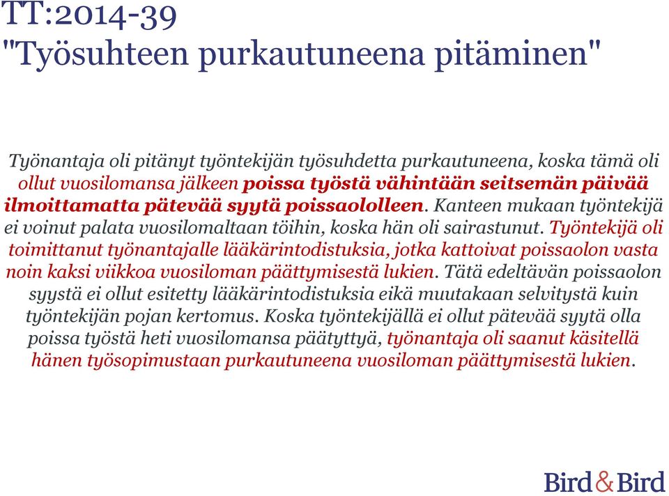 Työntekijä oli toimittanut työnantajalle lääkärintodistuksia, jotka kattoivat poissaolon vasta noin kaksi viikkoa vuosiloman päättymisestä lukien.