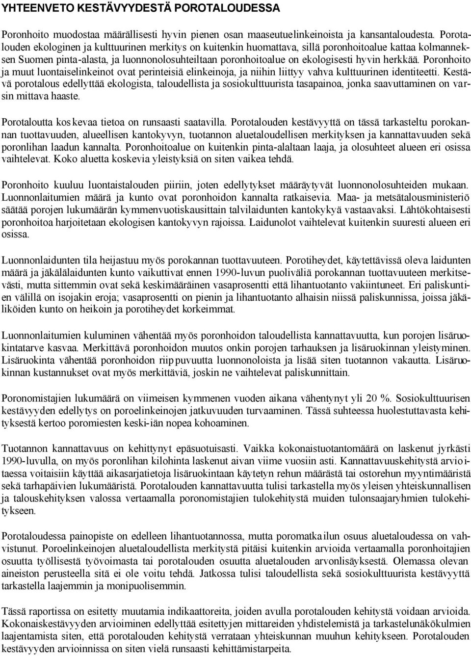 herkkää. Poronhoito ja muut luontaiselinkeinot ovat perinteisiä elinkeinoja, ja niihin liittyy vahva kulttuurinen identiteetti.