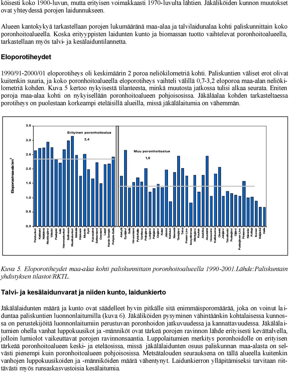 Koska erityyppisten laidunten kunto ja biomassan tuotto vaihtelevat poronhoitoalueella, tarkastellaan myös talvi- ja kesälaiduntilannetta.