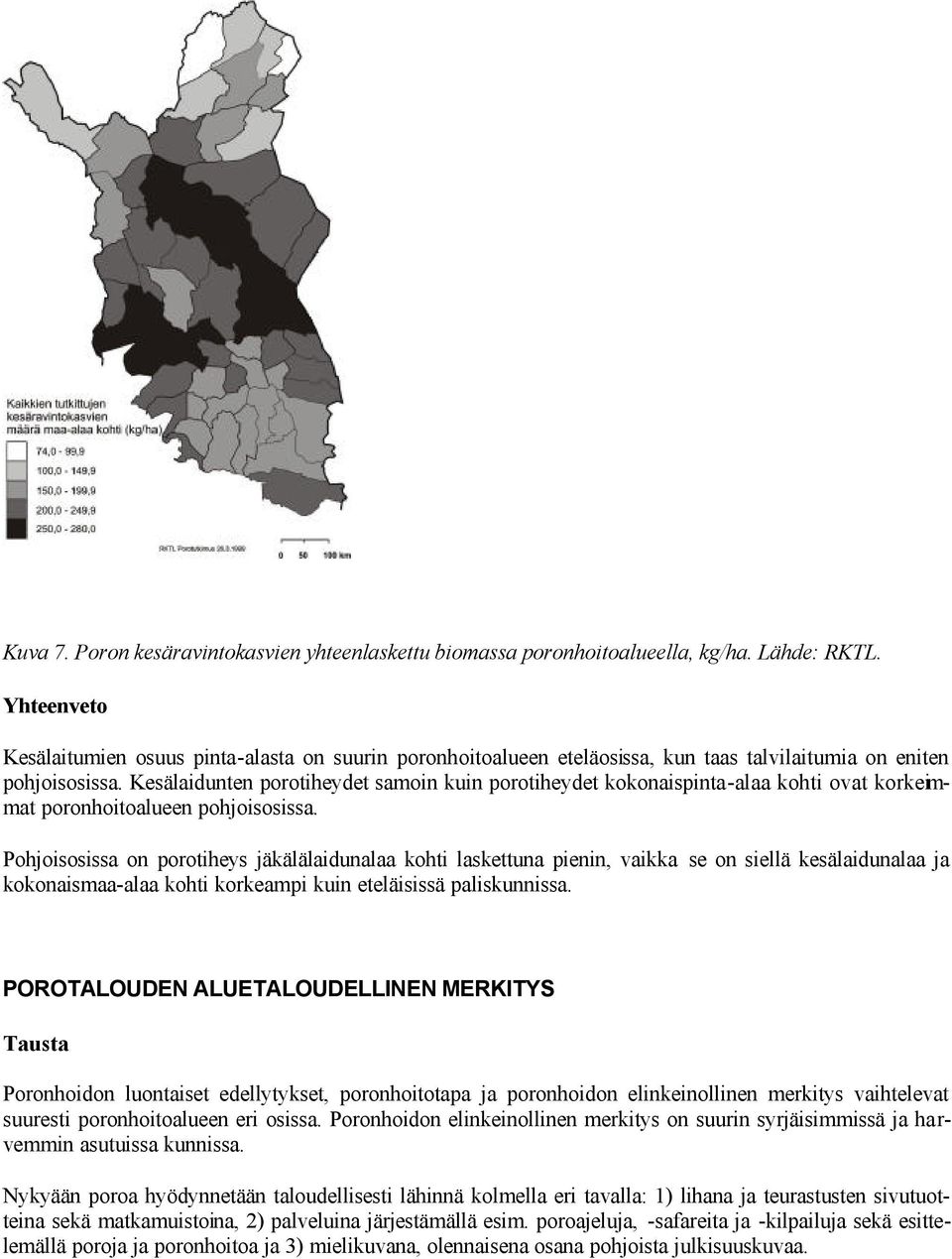 Kesälaidunten porotiheydet samoin kuin porotiheydet kokonaispinta-alaa kohti ovat korkeimmat poronhoitoalueen pohjoisosissa.