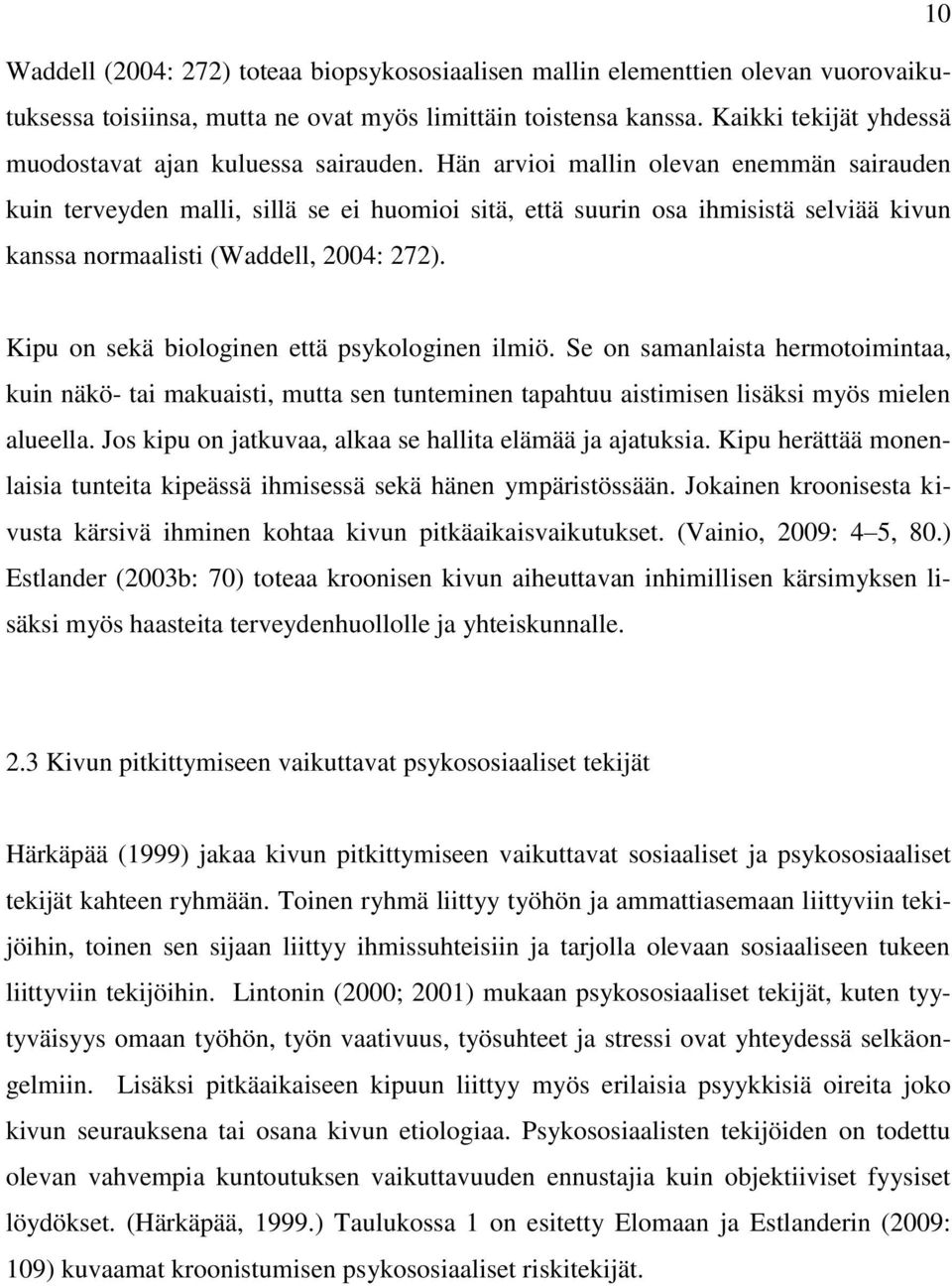 Hän arvioi mallin olevan enemmän sairauden kuin terveyden malli, sillä se ei huomioi sitä, että suurin osa ihmisistä selviää kivun kanssa normaalisti (Waddell, 2004: 272).