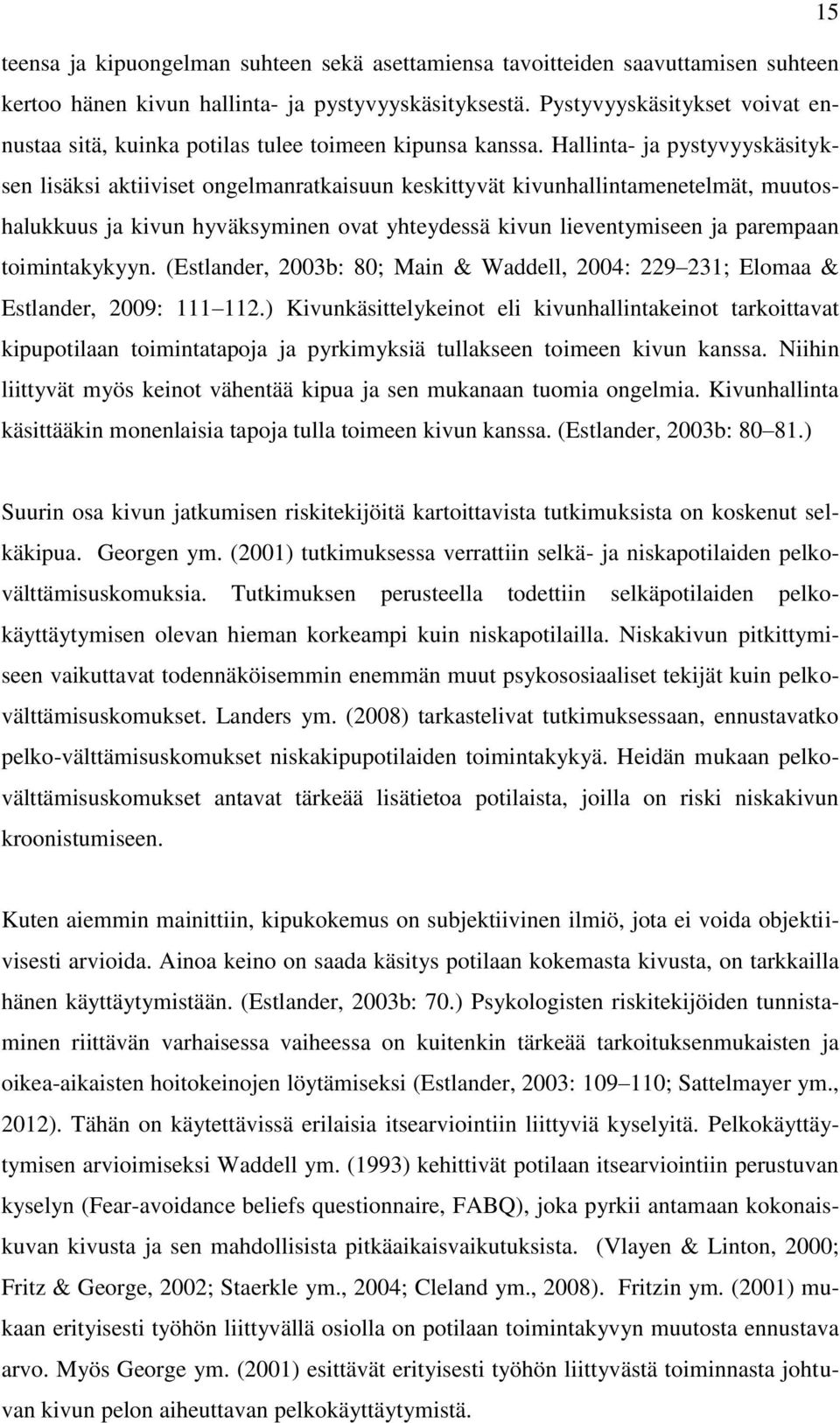 Hallinta- ja pystyvyyskäsityksen lisäksi aktiiviset ongelmanratkaisuun keskittyvät kivunhallintamenetelmät, muutoshalukkuus ja kivun hyväksyminen ovat yhteydessä kivun lieventymiseen ja parempaan