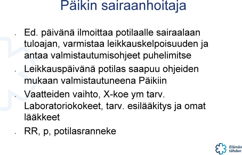 ja antaa valmistautumisohjeet puhelimitse Leikkauspäivänä potilas saapuu ohjeiden