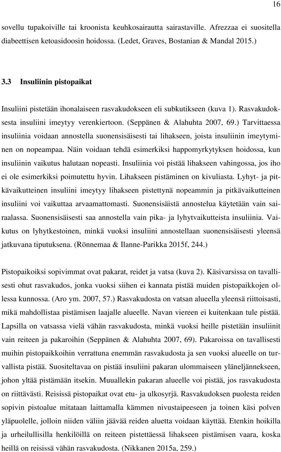 ) Tarvittaessa insuliinia voidaan annostella suonensisäisesti tai lihakseen, joista insuliinin imeytyminen on nopeampaa.