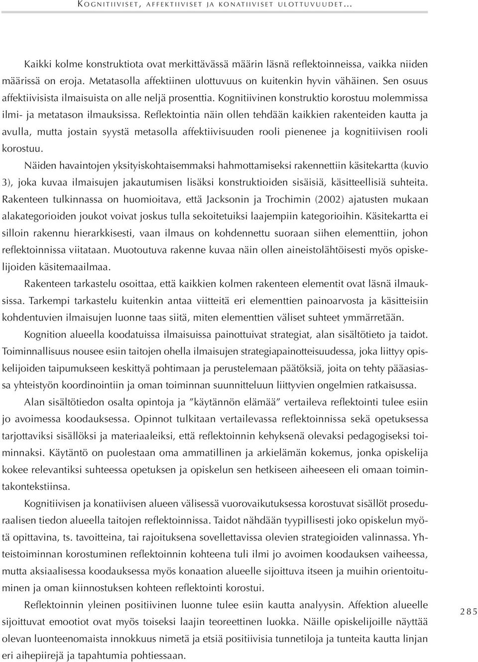 Kognitiivinen konstruktio korostuu molemmissa ilmi- ja metatason ilmauksissa.