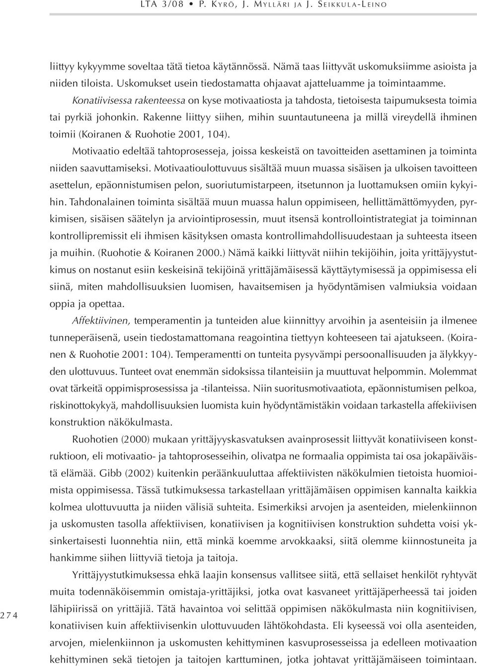 rakenne liittyy siihen, mihin suuntautuneena ja millä vireydellä ihminen toimii (Koiranen &ruohotie 2001, 104).