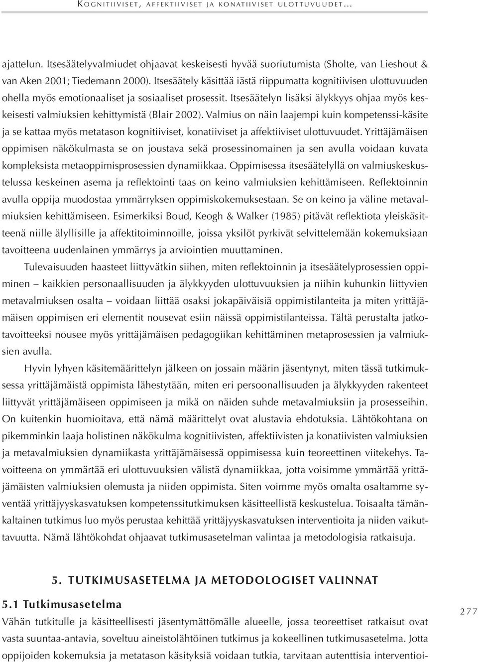 itsesäätelyn lisäksi älykkyys ohjaa myös keskeisesti valmiuksien kehittymistä (blair 2002).