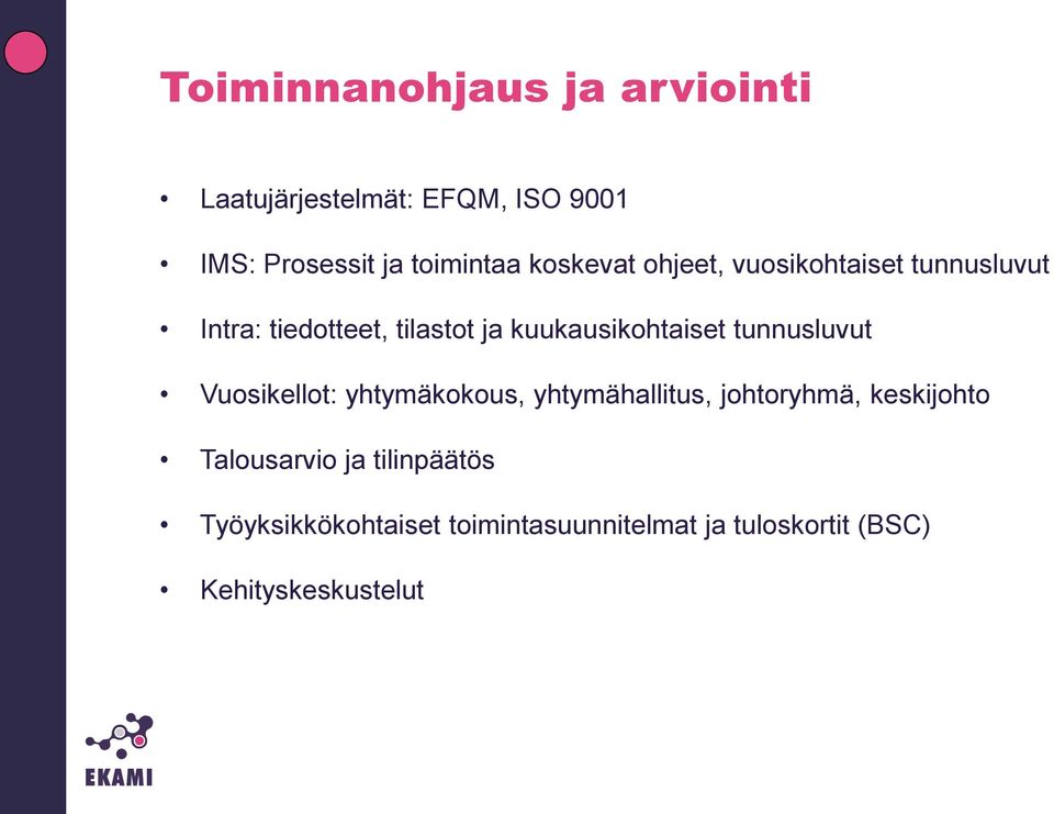 tunnusluvut Vuosikellot: yhtymäkokous, yhtymähallitus, johtoryhmä, keskijohto Talousarvio ja