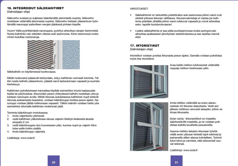 Nosta kaihdinta vain säleiden ollessa auki asennossa. Kiinni asennossa nostaminen kuluttaa nostonaruja.