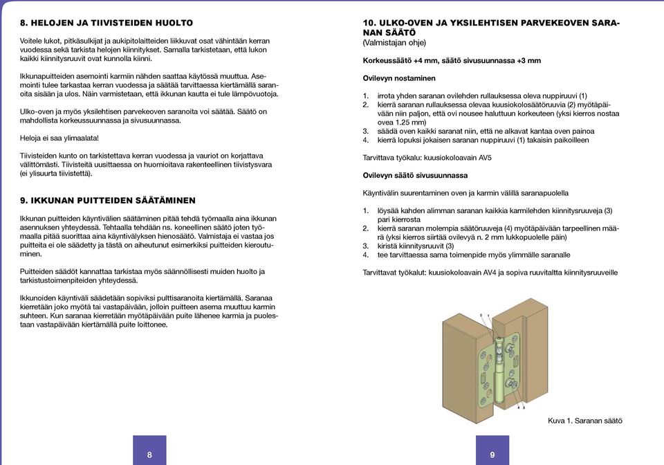 Asemointi tulee tarkastaa kerran vuodessa ja säätää tarvittaessa kiertämällä saranoita sisään ja ulos. Näin varmistetaan, että ikkunan kautta ei tule lämpövuotoja.