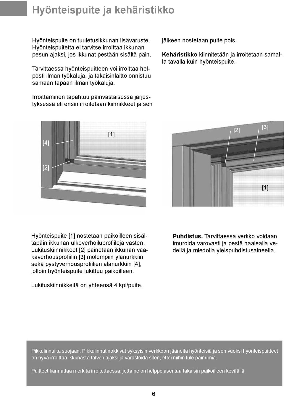 Kehäristikko kiinnitetään ja irroitetaan samalla tavalla kuin hyönteispuite.