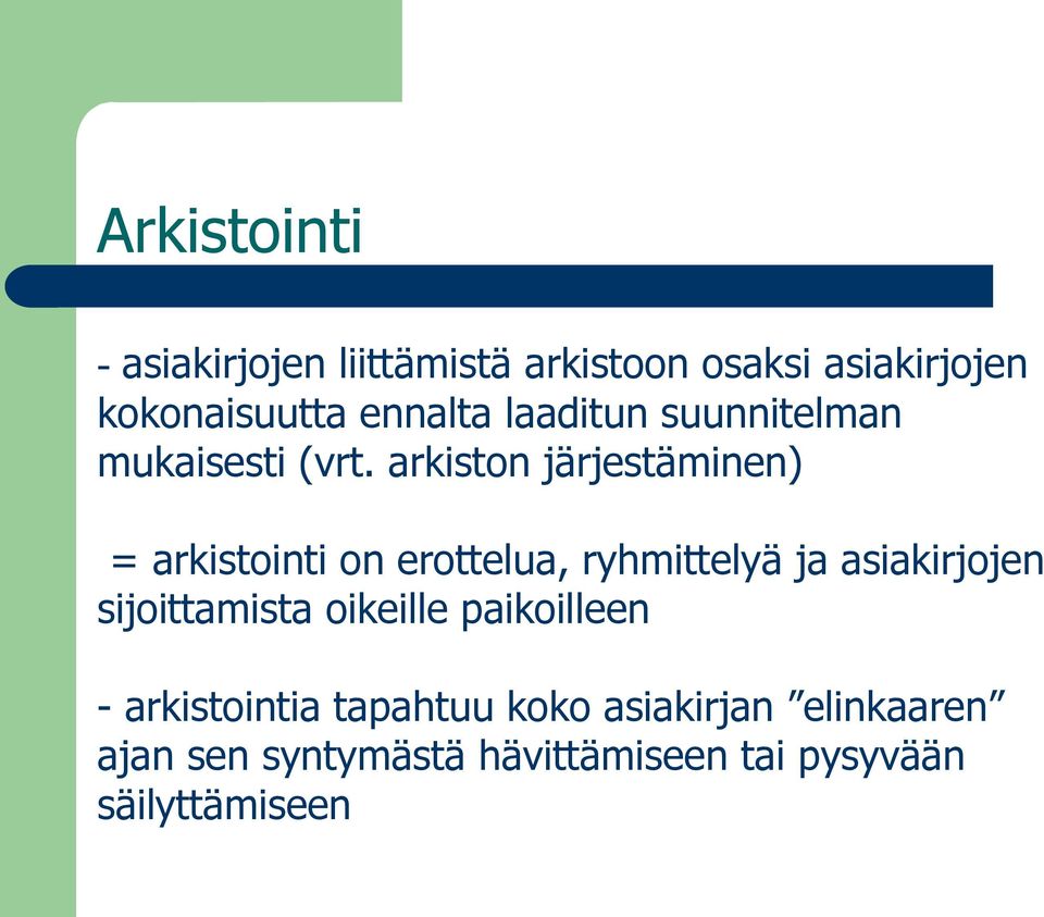 arkiston järjestäminen) = arkistointi on erottelua, ryhmittelyä ja asiakirjojen
