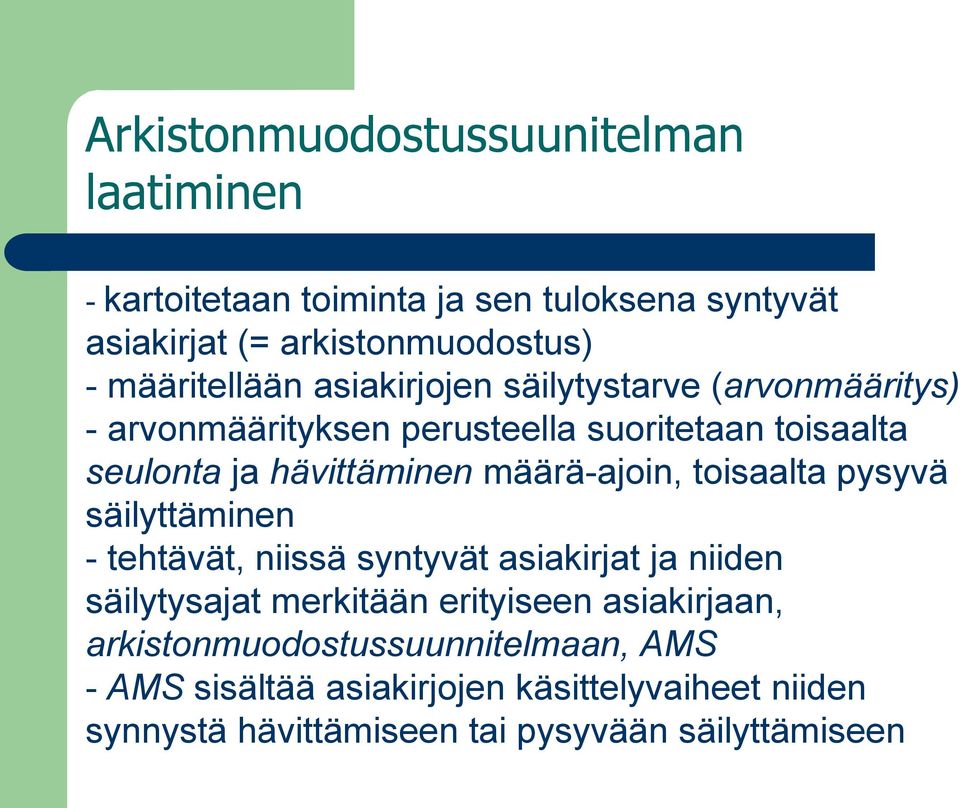 määrä-ajoin, toisaalta pysyvä säilyttäminen - tehtävät, niissä syntyvät asiakirjat ja niiden säilytysajat merkitään erityiseen