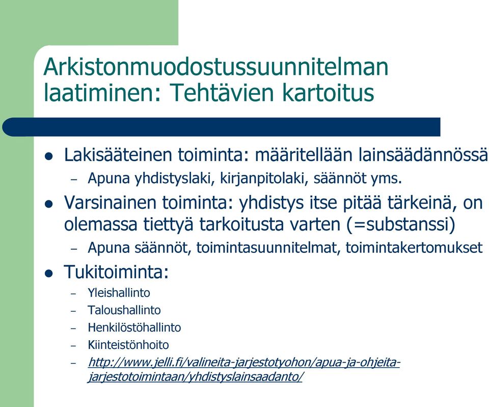 Varsinainen toiminta: yhdistys itse pitää tärkeinä, on olemassa tiettyä tarkoitusta varten (=substanssi) Apuna säännöt,