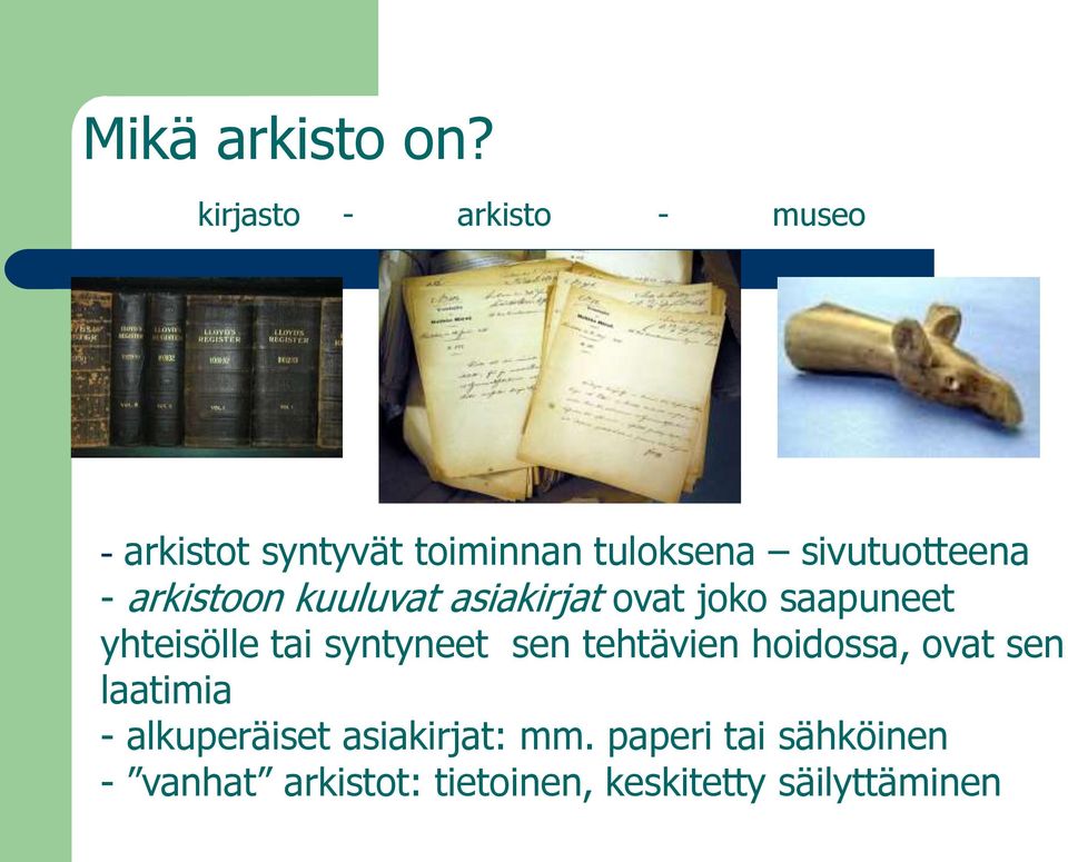 - arkistoon kuuluvat asiakirjat ovat joko saapuneet yhteisölle tai syntyneet sen
