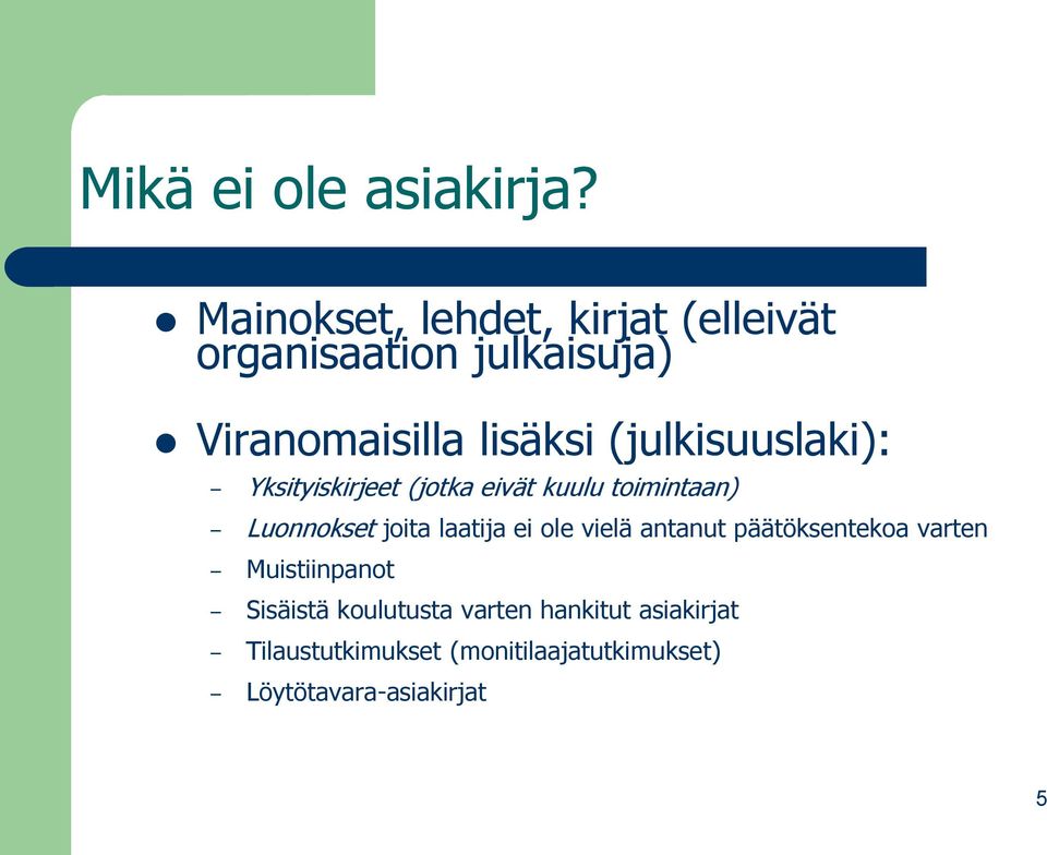 (julkisuuslaki): Yksityiskirjeet (jotka eivät kuulu toimintaan) Luonnokset joita laatija ei