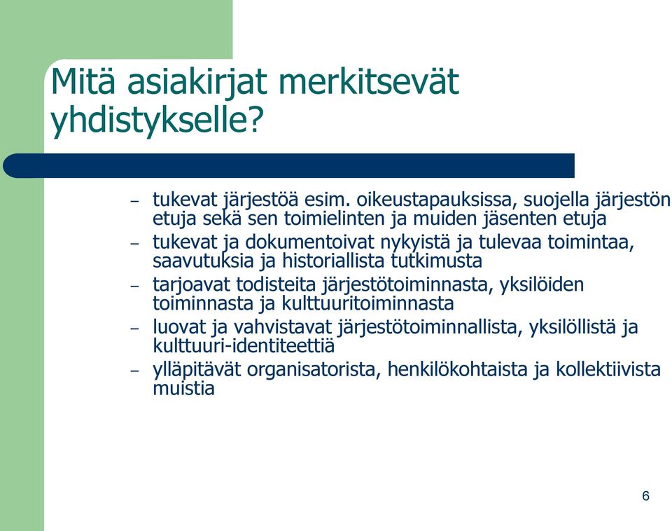 ja tulevaa toimintaa, saavutuksia ja historiallista tutkimusta tarjoavat todisteita järjestötoiminnasta, yksilöiden