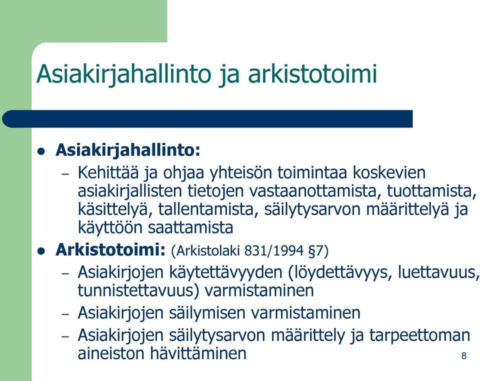 Arkistotoimi: (Arkistolaki 831/1994 7) Asiakirjojen käytettävyyden (löydettävyys, luettavuus, tunnistettavuus)