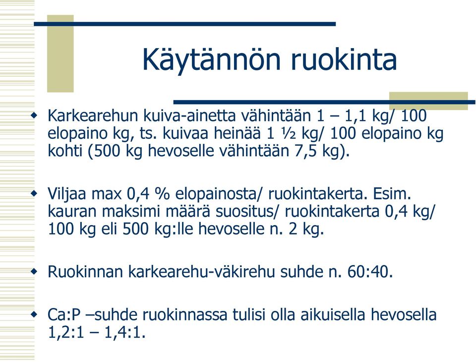 Viljaa max 0,4 % elopainosta/ ruokintakerta. Esim.