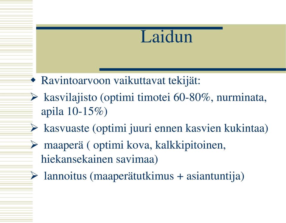 ennen kasvien kukintaa) maaperä ( optimi kova, kalkkipitoinen,