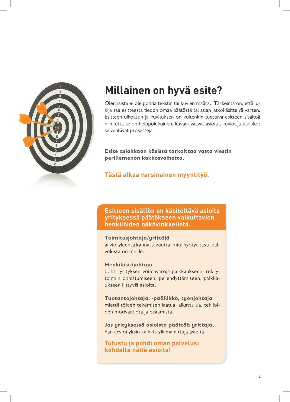 Esite asiakkaan käsissä tarkoittaa vasta viestin perillemenon kakkosvaihetta. Tästä alkaa varsinainen myyntityö.