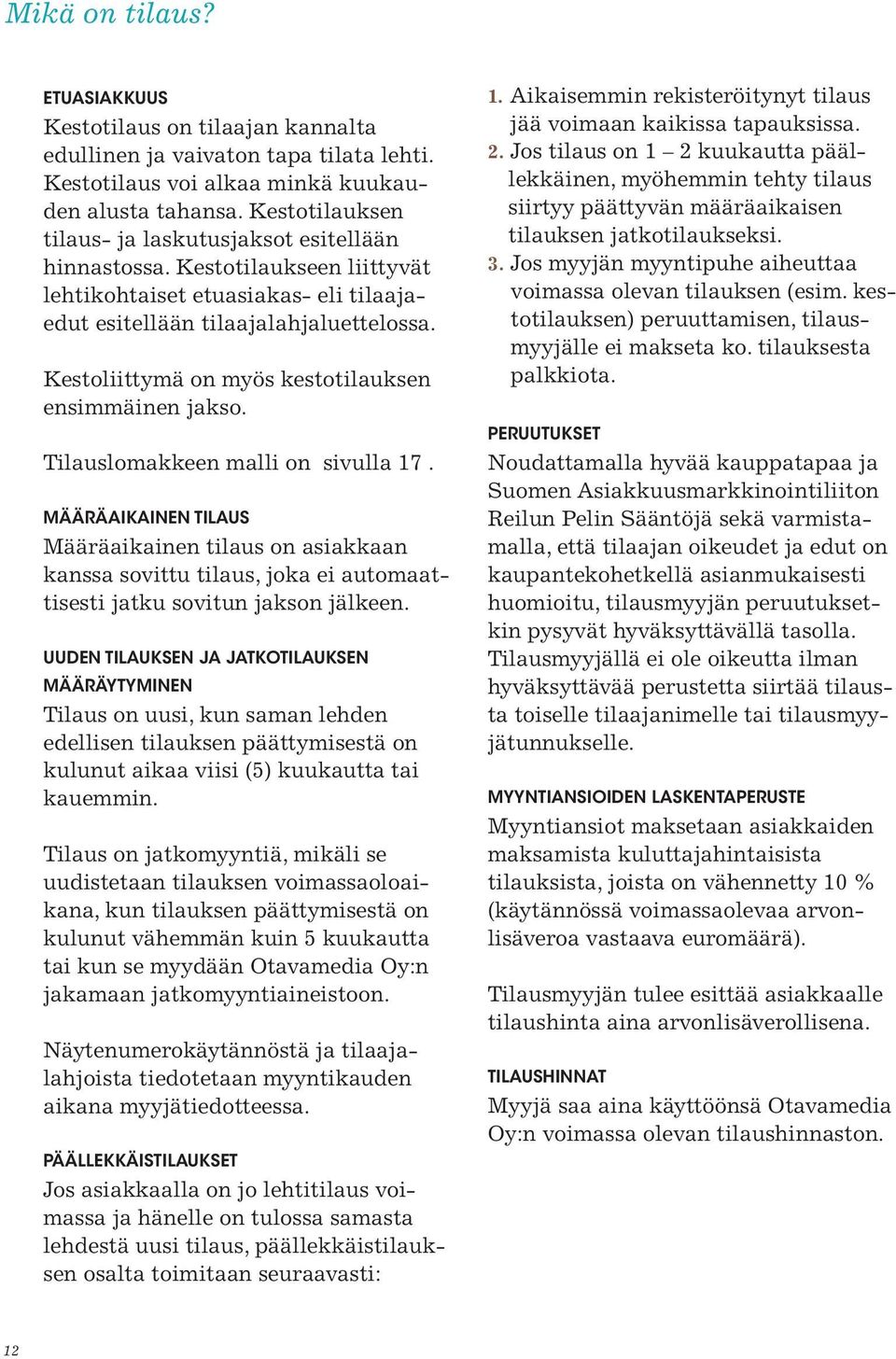 Kestoliittymä on myös kestotilauksen ensimmäinen jakso. Tilauslomakkeen malli on sivulla 17.