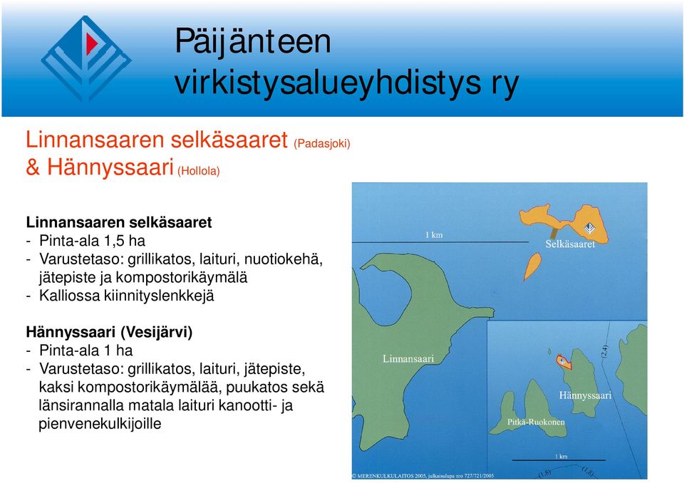 kiinnityslenkkejä Hännyssaari (Vesijärvi) - Pinta-ala 1 ha - Varustetaso: grillikatos, laituri,