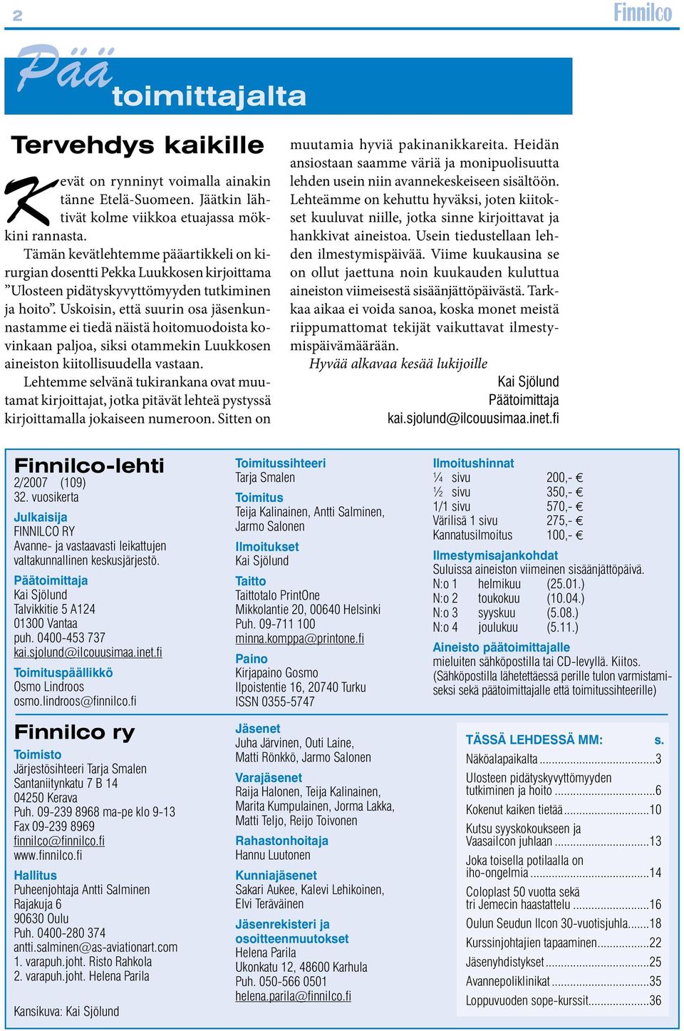 Uskoisin, että suurin osa jäsenkunnastamme ei tiedä näistä hoitomuodoista kovinkaan paljoa, siksi otammekin Luukkosen aineiston kiitollisuudella vastaan.