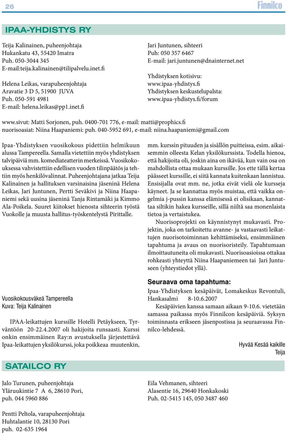 net Yhdistyksen kotisivu: www.ipaa-yhdistys.fi Yhdistyksen keskustelupalsta: www.ipaa-yhdistys.fi/forum www.sivut: Matti Sorjonen, puh. 0400-701 776, e-mail: matti@prophics.