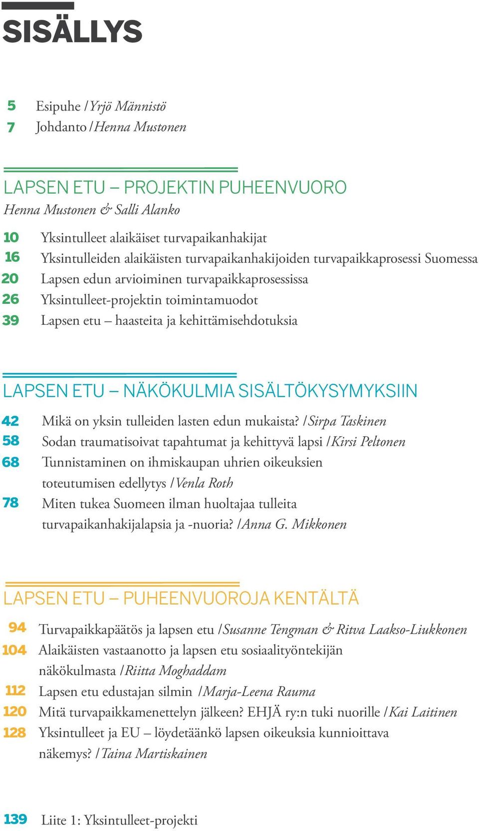 etu Näkökulmia sisältökysymyksiin 42 58 68 78 Mikä on yksin tulleiden lasten edun mukaista?